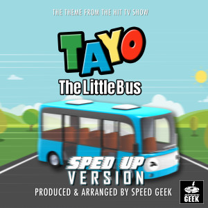 Speed Geek的专辑Tayo The Little Bus Main Theme (From "Tayo The Little Bus") (Sped Up)