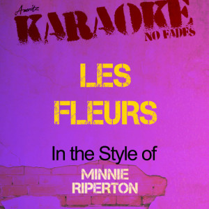 ดาวน์โหลดและฟังเพลง Les Fleurs (In the Style of Minnie Riperton) [Karaoke Version] (Karaoke Version) พร้อมเนื้อเพลงจาก Ameritz Audio Karaoke