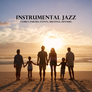 Album Instrumental Jazz (Family Parties, Events, Meetings, Dinners) oleh Smooth Jazz Music Set
