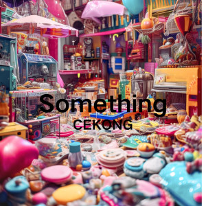 Listen to Something song with lyrics from CEKONG