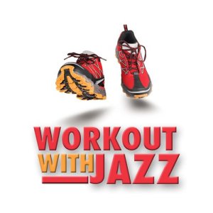 อัลบัม Workout with Jazz ศิลปิน Smooth Jazz Workout Music