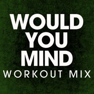 Power Music Workout的專輯Would You Mind - Single