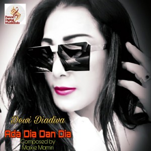 收听Dewi Diadiva的Ada Dia Dan Dia歌词歌曲