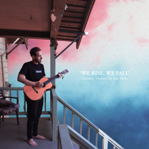 Listen to We Rise (Acoustic) song with lyrics from San Holo