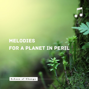อัลบัม Echoes of Change: Melodies for a Planet in Peril ศิลปิน Renewal Rhythms Ensemble