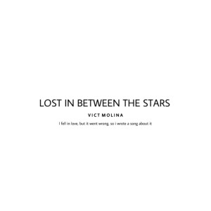 Listen to Lost in Between the Stars song with lyrics from Vict Molina