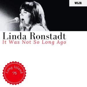 Album It Was Not So Long Ago (Live Long Island '75) from Linda Ronstadt