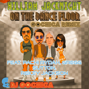 อัลบัม On The Dance Floor (Gochica Radio Edit) ศิลปิน William Jacknight