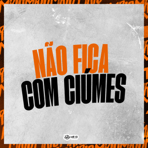 收聽DJ daCattani的NÃO FICA COM CIÚME (Explicit)歌詞歌曲