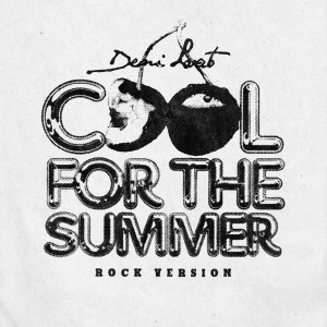 ดาวน์โหลดและฟังเพลง Cool for the Summer (Rock Version|Explicit) พร้อมเนื้อเพลงจาก Demi Lovato