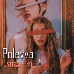 ดาวน์โหลดและฟังเพลง Uyusam mı / 8d Music พร้อมเนื้อเพลงจาก Polevva