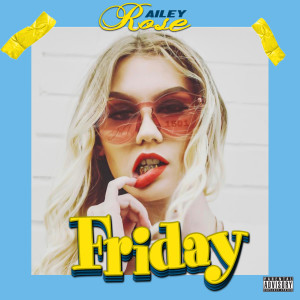 收聽Railey Rose的Friday (Explicit)歌詞歌曲
