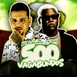 收聽James Boladão的500 Vagabundos (feat. MC Saci) (Explicit)歌詞歌曲