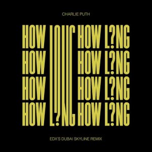 收聽Charlie Puth的How Long (EDX's Dubai Skyline Remix)歌詞歌曲