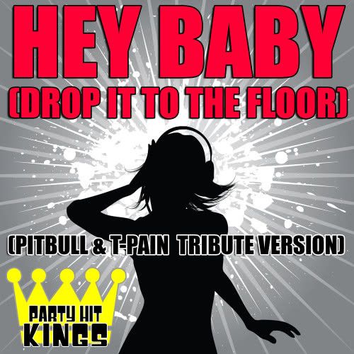 Hey Baby (Drop It To The Floor) (Pitbull & T-Pain Tribute Version)