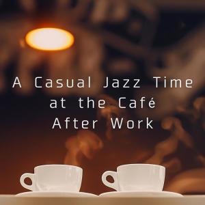 Album A Casual Jazz Time at the Café After Work oleh Teres