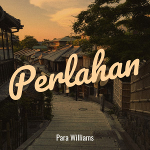 收聽Para Williams的Perlahan歌詞歌曲