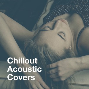 Album Chillout Acoustic Covers oleh Acoustic Hits