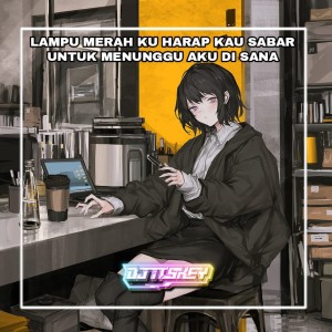 LAMPU MERAH KU HARAP KAU SABAR UNTUK MENUNGGU AKU DISANA (Remix) dari Risky Kurnia Saputra