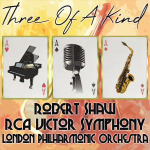 Maurice Jarre Conducting The London Philharmonic Orchestra的專輯Three of a Kind: Robert Shaw, RCA Victor Symphony, The London Philharmonic Orchestra