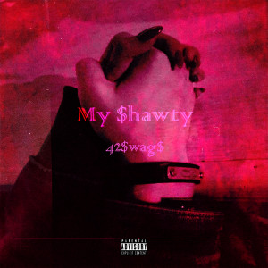 ดาวน์โหลดและฟังเพลง My $hawty (Explicit) พร้อมเนื้อเพลงจาก 42$wag$