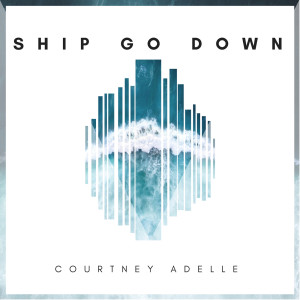 Album Ship Go Down - EP from Courtney Adelle