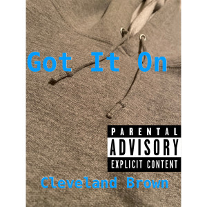 收聽Cleveland Brown的Got It On (Explicit)歌詞歌曲