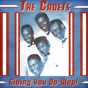 อัลบัม Giving You Do-Wop! (Remastered) ศิลปิน The Cadets