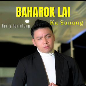 收聽Harry Parintang的Baharok Lai Ka Sanang歌詞歌曲