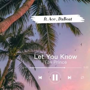 ดาวน์โหลดและฟังเพลง Let You Know (feat. 22Daboat & Ace) (Explicit) พร้อมเนื้อเพลงจาก Tae Prince