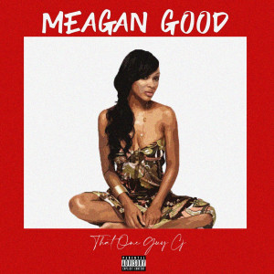 Album Meagan Good (Explicit) from ThatOneGuyCj