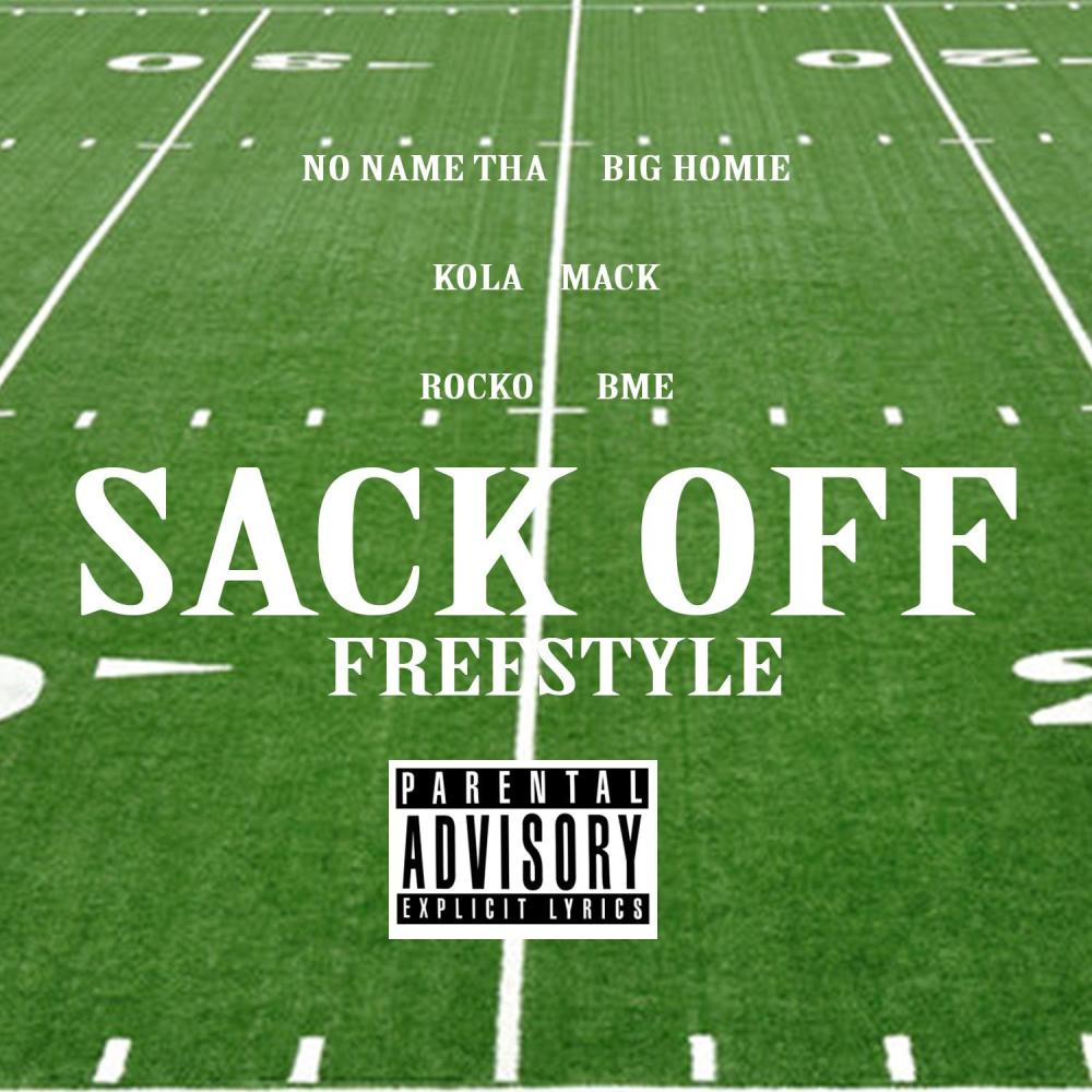 Sack Off (feat. Kola Mack, No Name Tha Big Homie & Rocko BME) (Explicit)