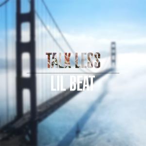 Dengarkan lagu Talk Less nyanyian Lil Beat dengan lirik
