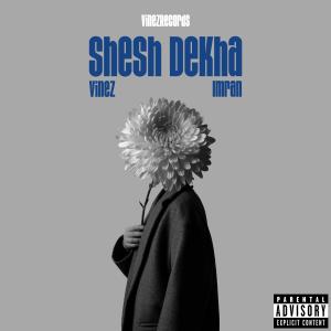 Vinez的专辑Sesh Dekha (Explicit)