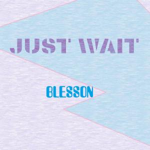 Listen to Just Wait song with lyrics from BLESSON