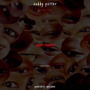 收聽xaddy potter的Your Eyes (Explicit)歌詞歌曲
