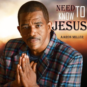 Aaron Miller的專輯Need to Know Jesus
