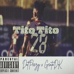 ดาวน์โหลดและฟังเพลง Tito Tito (feat. GentoDK) พร้อมเนื้อเพลงจาก DotPeezy