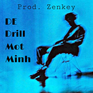 收聽Zenkey的De Drill Mot Minh (feat. Kay Châu Anh) (Explicit)歌詞歌曲