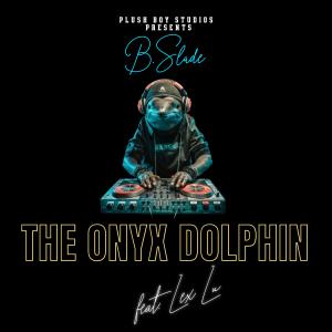 收聽B.Slade的The Onyx Dolphin (feat. Lex Lu) (Explicit)歌詞歌曲