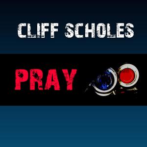 Listen to Pray song with lyrics from Cliff Scholes