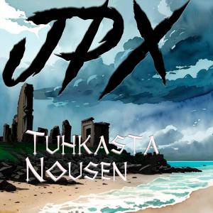 JPX的專輯Tuhkasta nousen