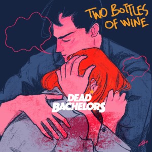 Dengarkan Two Bottles of Wine lagu dari Dead Bachelors dengan lirik