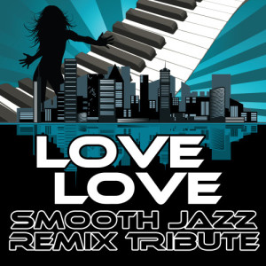 收聽Smooth Jazz Remixers的Love Love (Smooth Jazz Cover Version)歌詞歌曲
