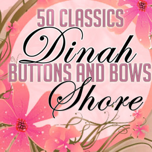 Dinah Shore的專輯Buttons and Bows - 50 Classics
