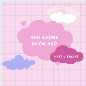 Listen to Anh không buồn ngủ song with lyrics from Hast