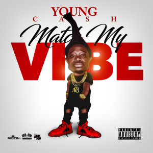 Listen to Match My Vibe. (Explicit) song with lyrics from Young Cash