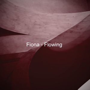 Dengarkan Flowing lagu dari Fiona dengan lirik