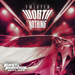 อัลบัม WORTH NOTHING (feat. Oliver Tree) [Fast & Furious: Drift Tape/Phonk Vol 1] ศิลปิน TWISTED