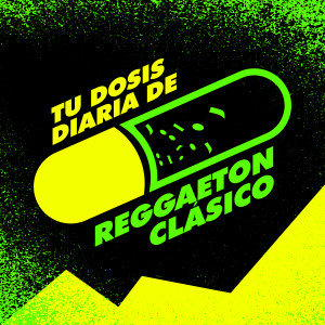 อัลบัม Tu Dosis Diaria De Reggaeton Clásico (Explicit) ศิลปิน Various